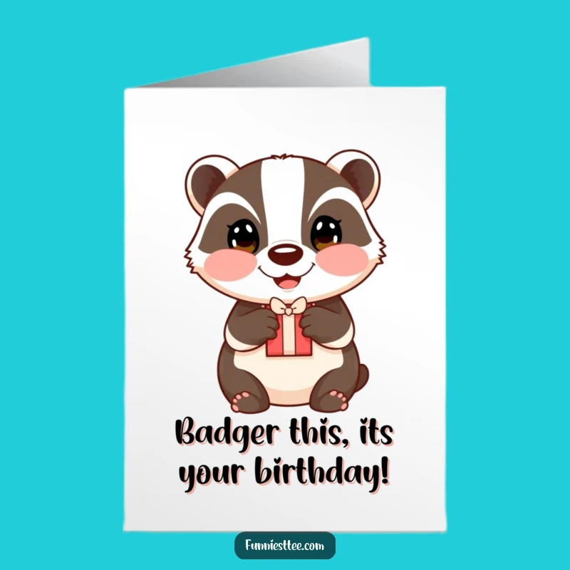 Free Printable Badger Birthday Card - Funny Downloadable Gift for Loved Ones