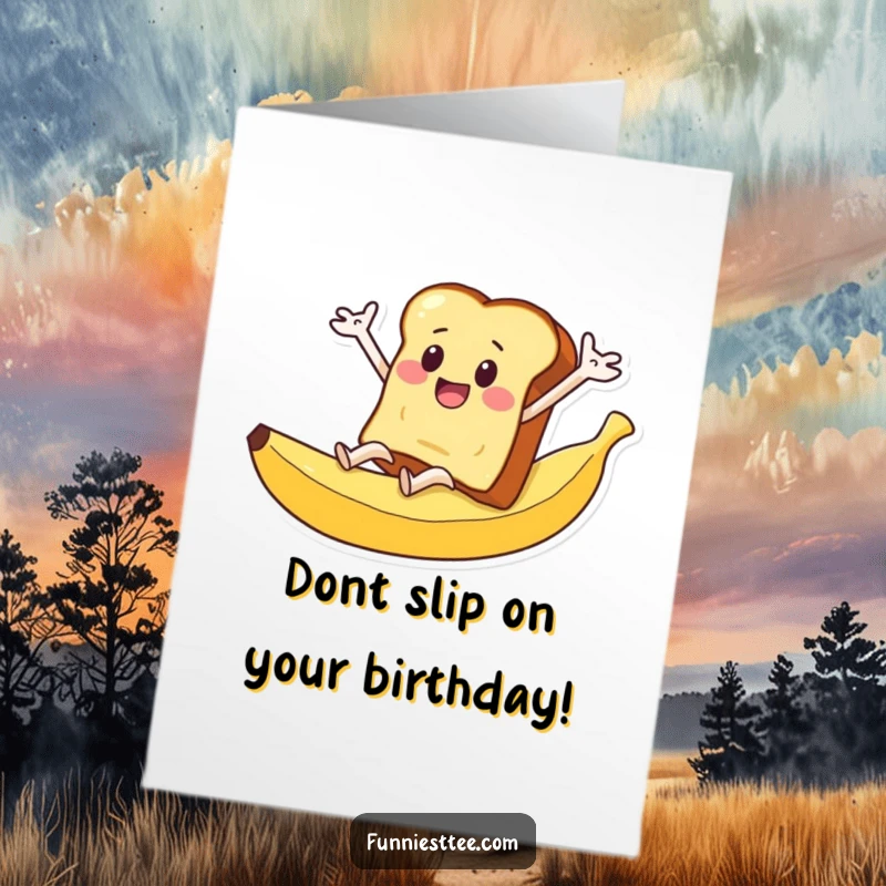 Funny free printable birthday card: Toast character arms flailing wildly while sliding down a banana peel, a birthday disaster.